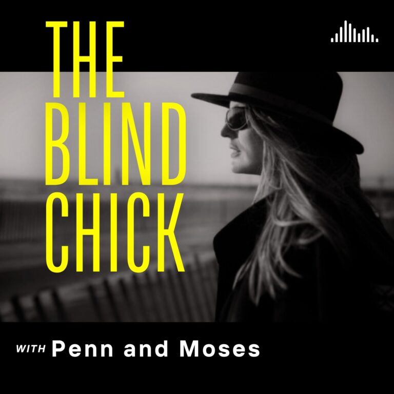 Title image from The Blind Chick podcast showing the podcast title, and the names of the hosts, Penn and Moses, and a picture of Penn.